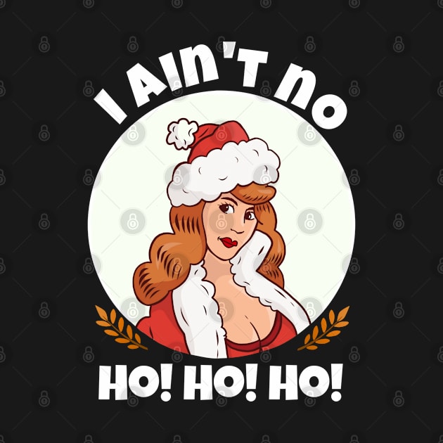 Womens I Ain't  no Ho Ho Ho funny I Aint no ho Christmas by Nadey