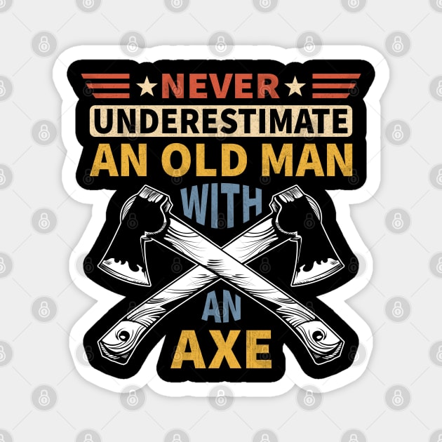 Never Underestimate An Old Man With An Axe Magnet by Vcormier