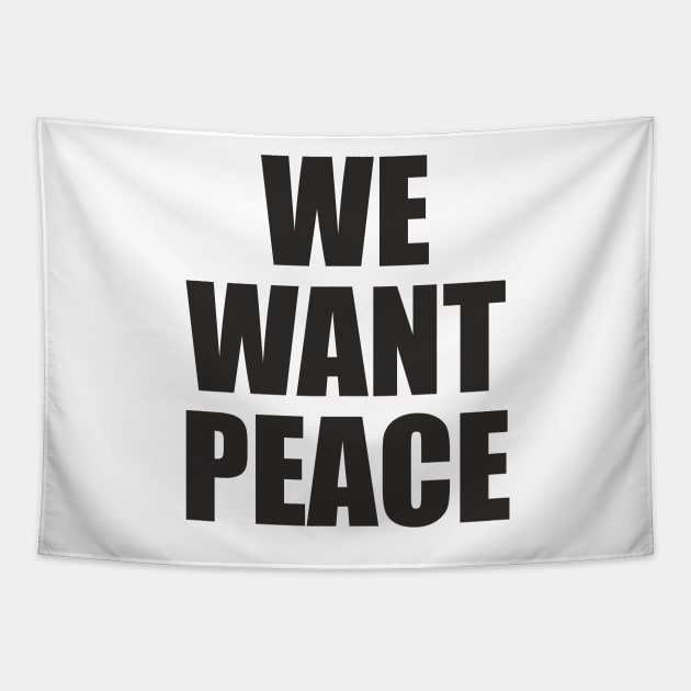 We Want Peace - Slogan Message Tapestry by AdventuresNoise