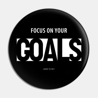 Focus on Your Goals Ignore the Rest Pin