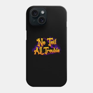 No Toil All Trouble Phone Case