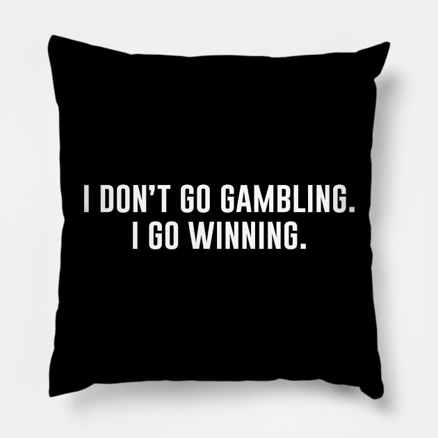 I Don't Go Gambling Pillow by aniza