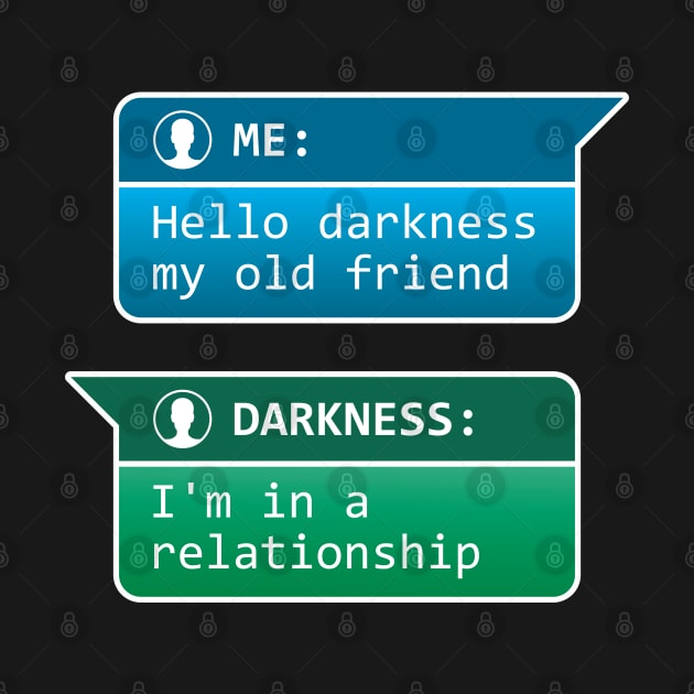 Me: Hello darkness my old friend - Darkness: I'm in a relationship by RobiMerch