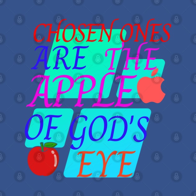 chosen ones are the apple of God's eye by Mama-Nation