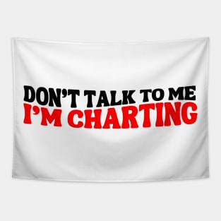 Funny Nurse Charting Life Don't Talk To Me I'm Charting Medical Professional charting Tapestry