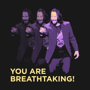 You are BREATHTAKING! T-Shirt