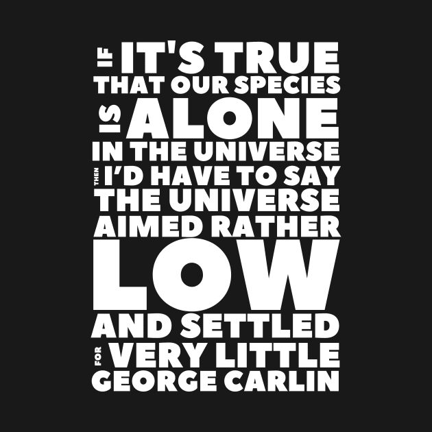 Carlin Quote If Our Species Is Alone by BubbleMench