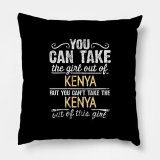 You Can Take The Girl Out Of Kenya But You Cant Take The Kenya Out Of The Girl Design - Gift for Kenyan With Kenya Roots Pillow