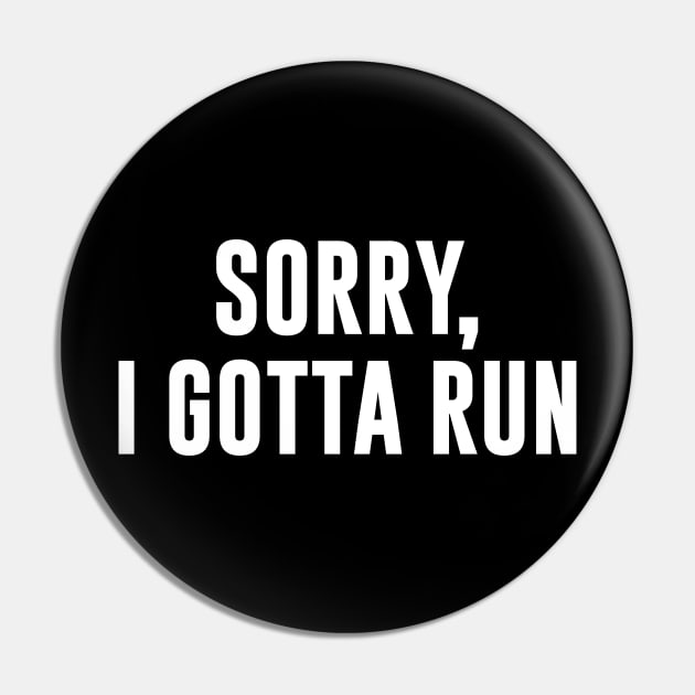 Sorry, I Gotta Run Pin by sunima