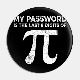 My Password Is The Last 8 Digits Of Pi T-shirt Pi Day Pin