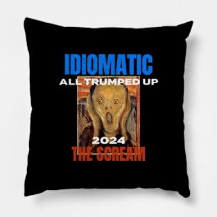 Trumped Up 2024 Idiomatic Anxiety Scream Funny Pillow