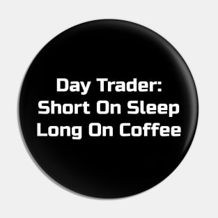 Day Trader: Short on Sleep Long on Coffee Pin