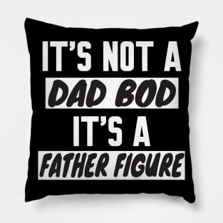 It's Not A Dad Bod It's A Father Figure Pillow