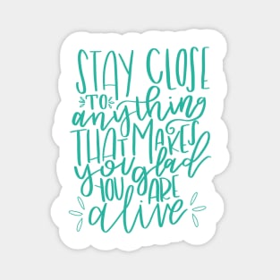 Stay Close to Feeling Alive Magnet
