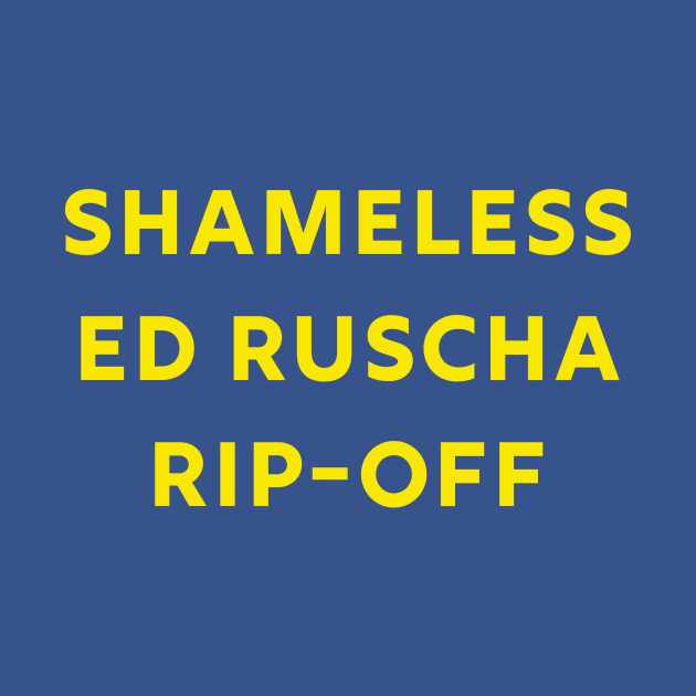 Shameless Ed Ruscha Rip Off by FrozenCharlotte