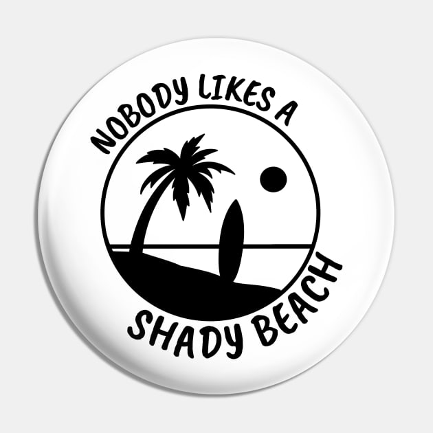 Nobody Likes a Shady Beach. Sarcastic Phrase, Funny Saying Comment Pin by JK Mercha