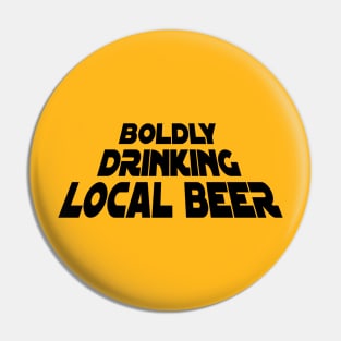 Boldly Drinking Local Beer Pin