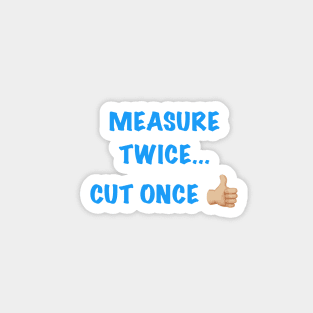 Measure Twice... Magnet