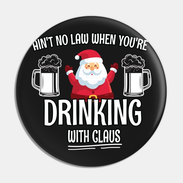 Aint No Law When youre drinking with Claus - Ugly Christmas Clause Beer Pin by WassilArt