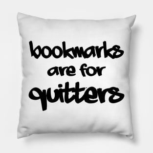 Bookmarks are for Quitters Pillow