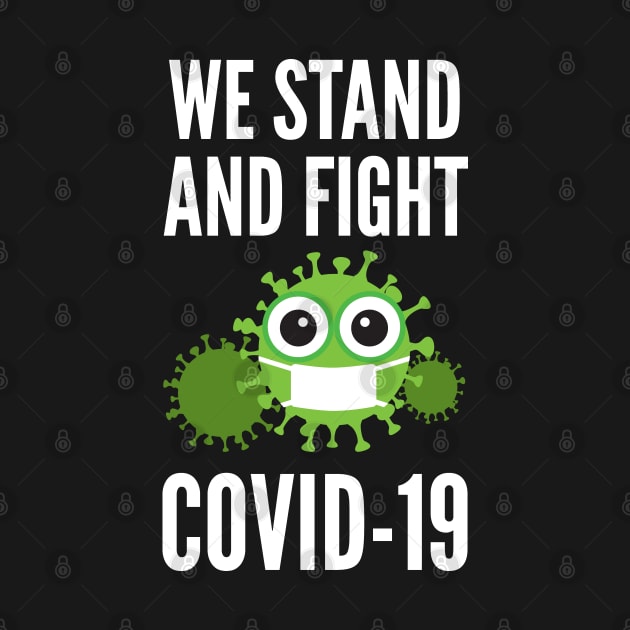 We Stand And Fight Against COVID-19 by D3Apparels