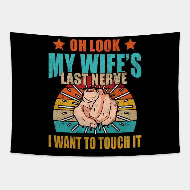 Oh Look My Wife's Last Nerve I Want To Touch it Fun Husband Tapestry by Felix Rivera
