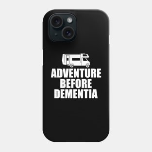 Camping - Adventure Before Dementia w Phone Case