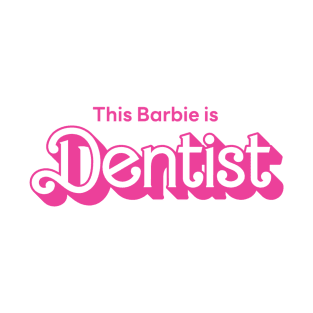 This Barbie is Dentist T-Shirt