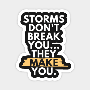 Storms Don't Break You, They Make You - White Magnet