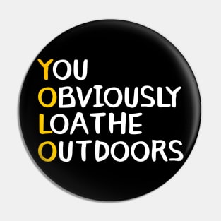 You Obviously Loathe Outdoors Pin