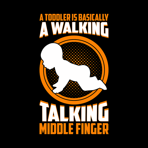 A Toddler Is basically A Walking Talking Middle Finger by teevisionshop