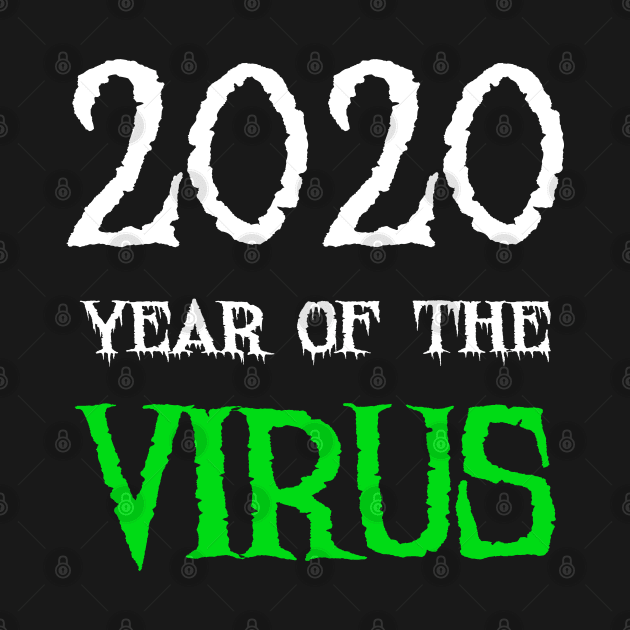 2020 Year of the Virus by Scar