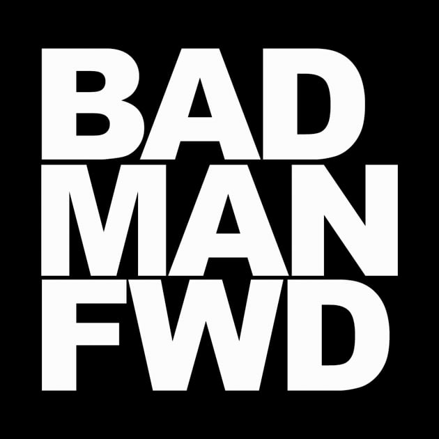 Bad Man Fwd by sensimedia