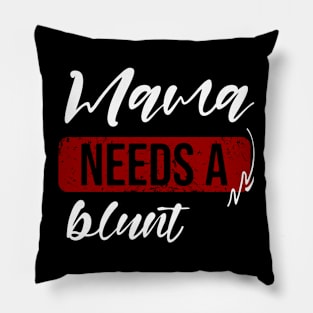 Mama needs a blunt Pillow