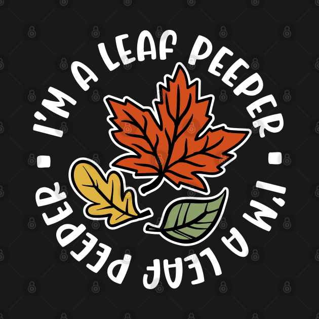 I'm A Leaf Peeper Fall Autumn Funny Cute by GlimmerDesigns
