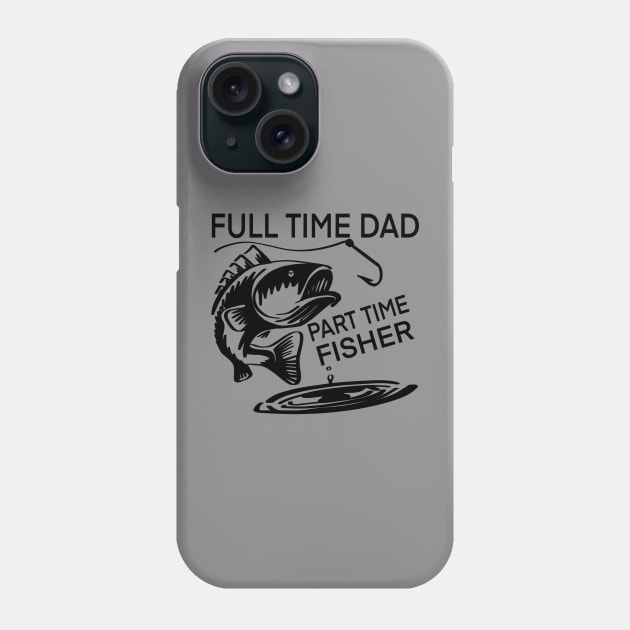 Full Time Dad Part Time Fisher t-shirt Phone Case by Chenstudio