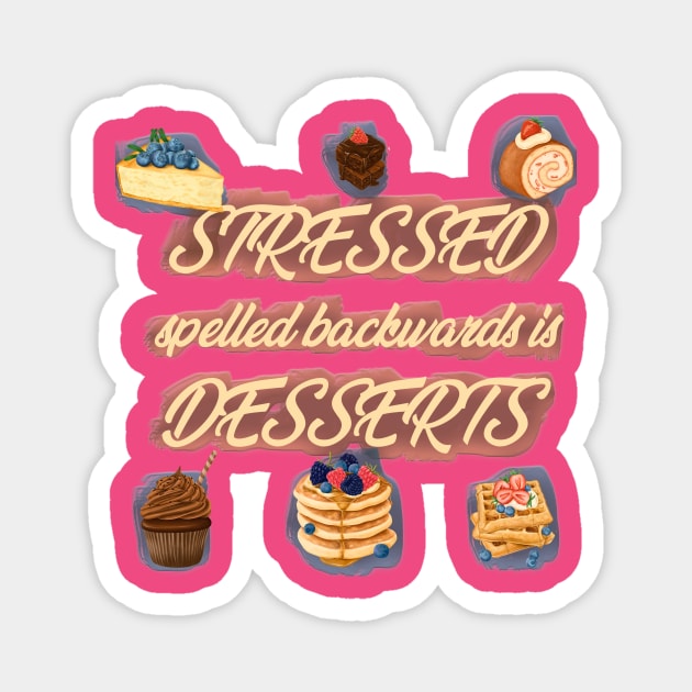 Stressed spelled backwards is desserts Magnet by Cecilia Iris