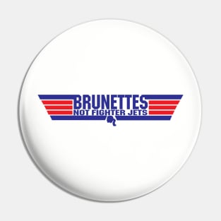 Brunettes Not Fighter Jets Pin