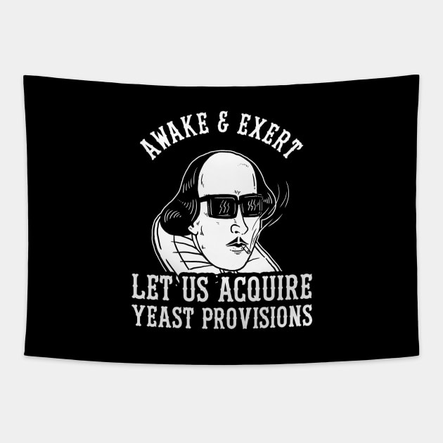 Awake And Exert Let Us Acquire Yeast Provisions Tapestry by dumbshirts