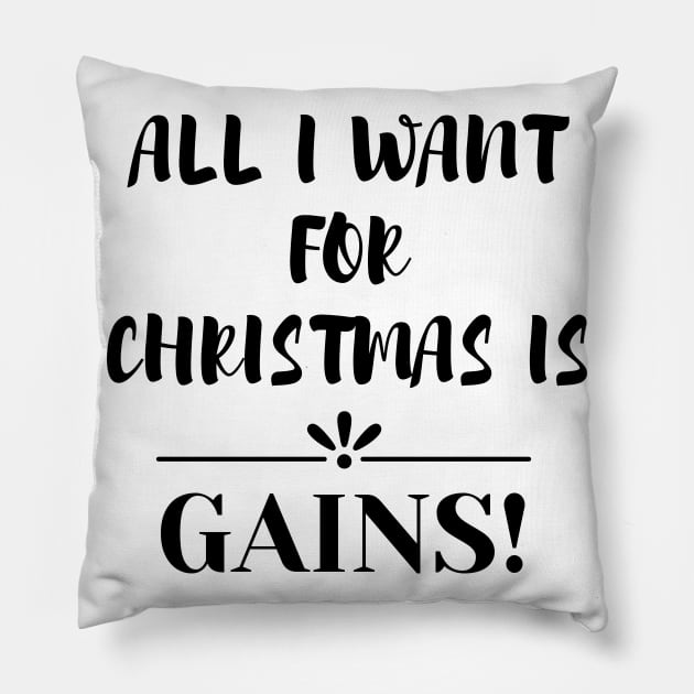 All I Want For Christmas Is Gains Pillow by Word and Saying