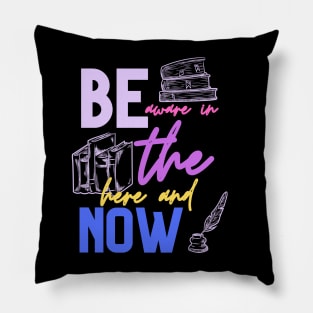 be aware in the here and now Pillow