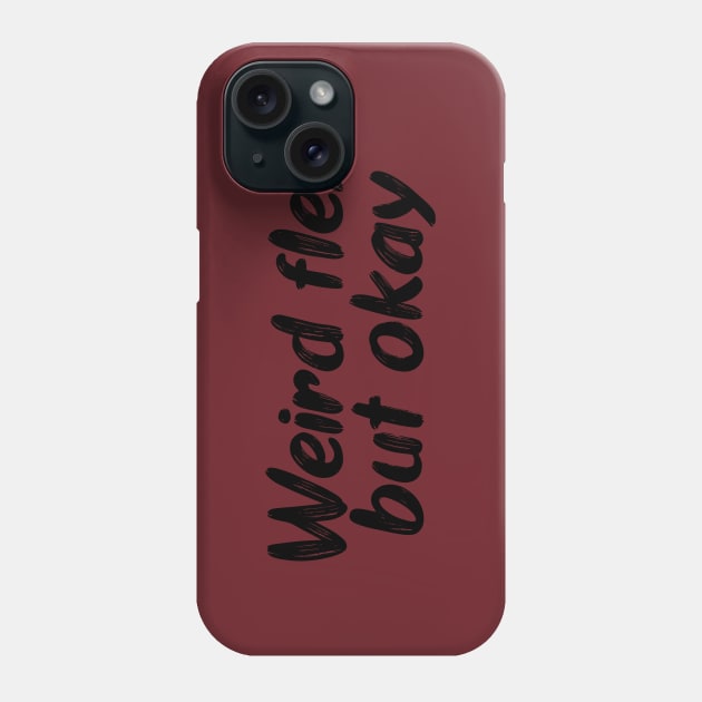 Weird flex but okay Phone Case by PaletteDesigns