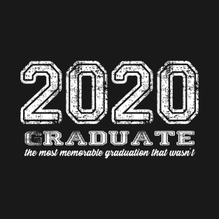 2020 Graduate - graduation that wasn't T-Shirt