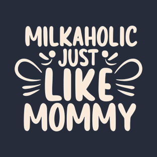 Milkaholic Just Like Mommy T-Shirt