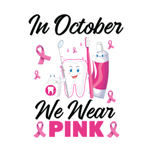 In October Wear Pink Breast Cancer Awareness Dentist Dental T-Shirt