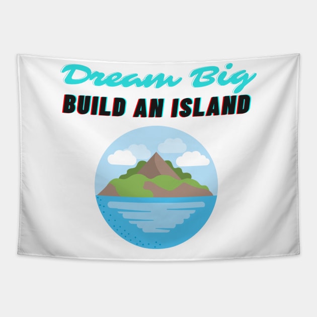 Dream Big Build An Island Beleive in Yourself Tapestry by Bubbly Tea