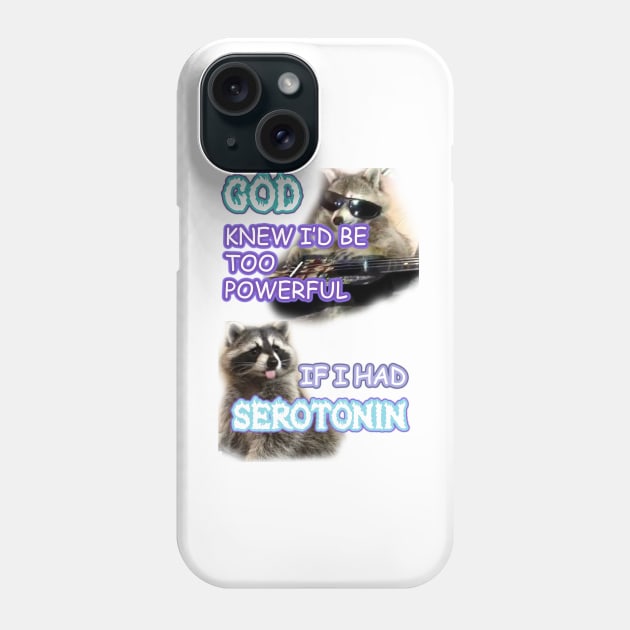 god knew id be too powerful with serotonin raccoon Phone Case by InMyMentalEra