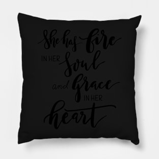 She has fire in her soul and grace in her heart Pillow