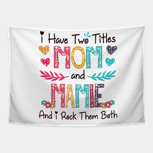 I Have Two Titles Mom And Mamie And I Rock Them Both Wildflower Happy Mother's Day Tapestry