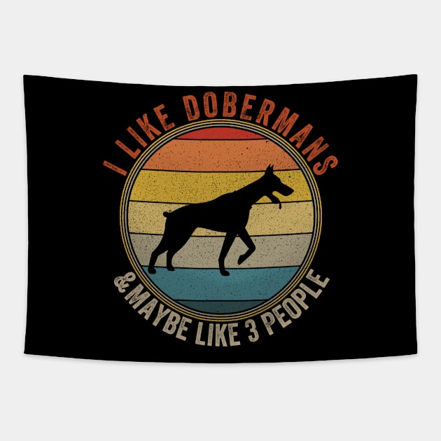 I Like DOBERMANS Dogs And Maybe 3 People Tapestry by Attia17
